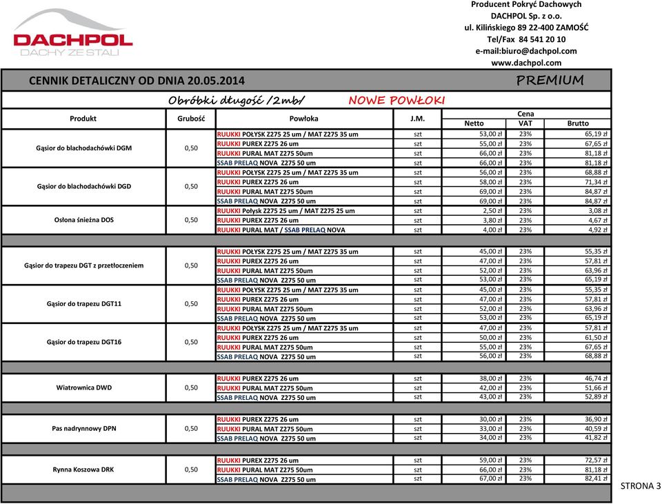 Gąsior do blachodachówki DGD RUUKKI PUREX Z275 26 um szt 58,00 zł 23% 71,34 zł RUUKKI PURAL MAT Z275 50um szt 69,00 zł 23% 84,87 zł SSAB PRELAQ NOVA Z275 50 um szt 69,00 zł 23% 84,87 zł RUUKKI Połysk