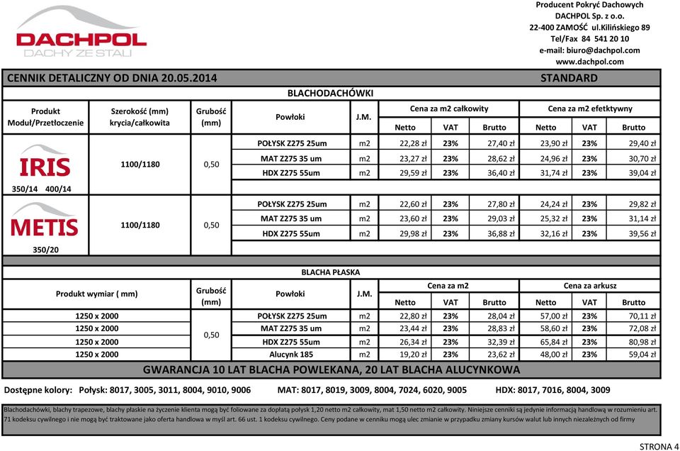 31,74 zł 23% 39,04 zł POŁYSK Z275 25um m2 22,60 zł 23% 27,80 zł 24,24 zł 23% 29,82 zł MAT Z275 35 um m2 23,60 zł 23% 29,03 zł 25,32 zł 23% 31,14 zł HDX Z275 55um m2 29,98 zł 23% 36,88 zł 32,16 zł 23%