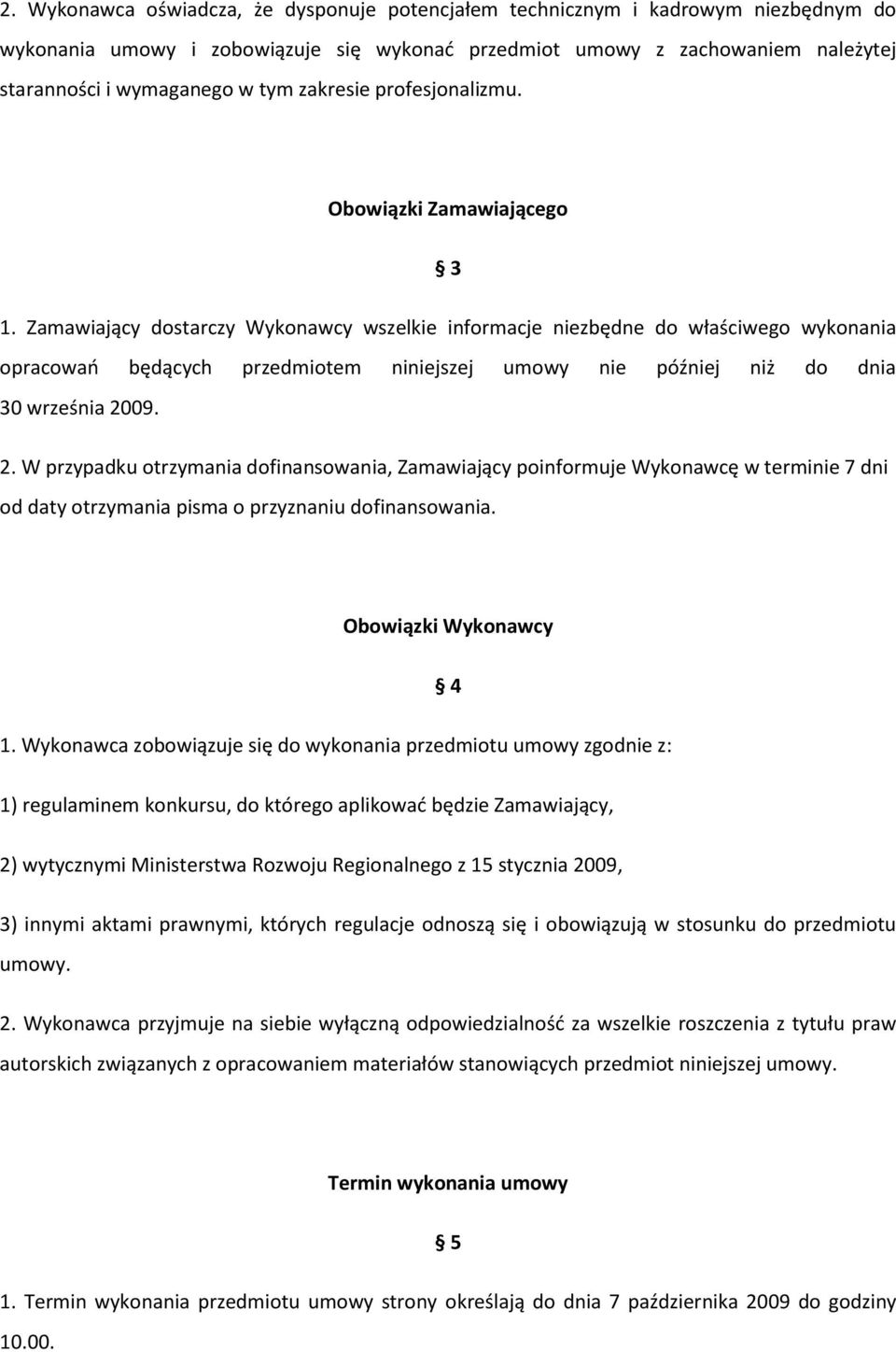 Zamawiający dostarczy Wykonawcy wszelkie informacje niezbędne do właściwego wykonania opracowao będących przedmiotem niniejszej umowy nie później niż do dnia 30 września 20