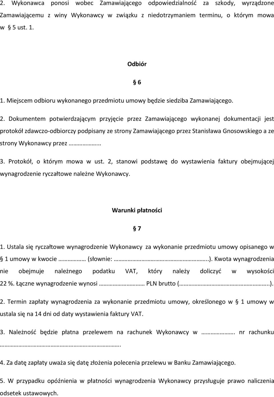 Dokumentem potwierdzającym przyjęcie przez Zamawiającego wykonanej dokumentacji jest protokół zdawczo-odbiorczy podpisany ze strony Zamawiającego przez Stanisława Gnosowskiego a ze strony Wykonawcy