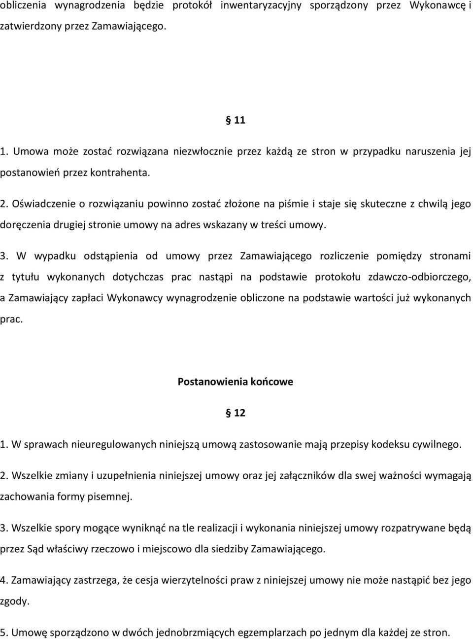 Oświadczenie o rozwiązaniu powinno zostad złożone na piśmie i staje się skuteczne z chwilą jego doręczenia drugiej stronie umowy na adres wskazany w treści umowy. 3.