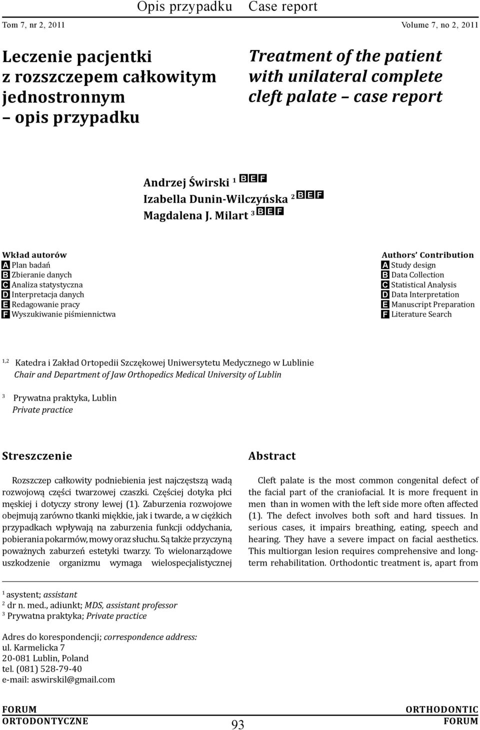 Milart 3 B E F Wkład autorów A Plan badań B Zbieranie danych C Analiza statystyczna D Interpretacja danych E Redagowanie pracy F Wyszukiwanie piśmiennictwa Authors Contribution A Study design B Data