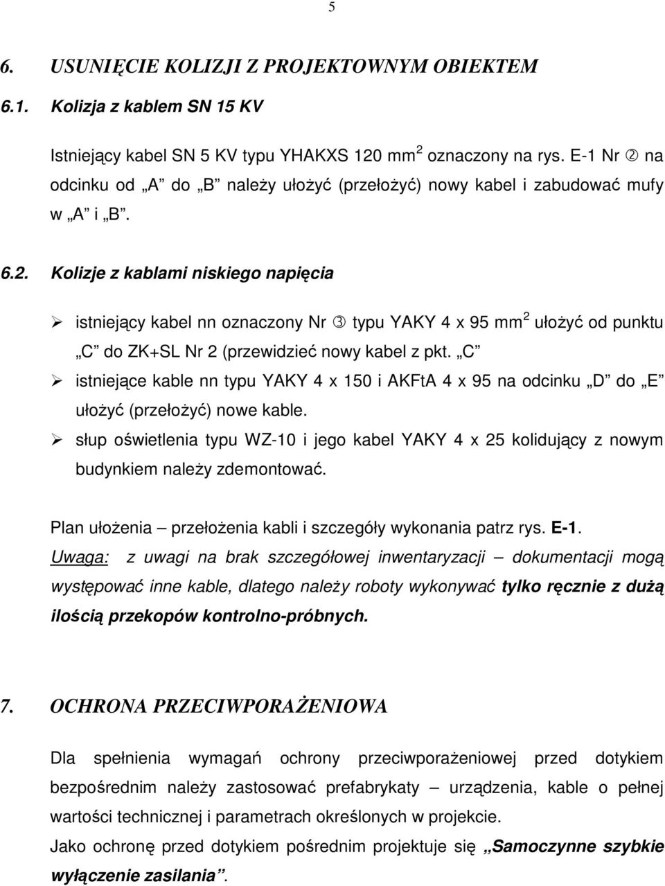 C istniejące kable nn typu YAKY 4 x 150 i AKFtA 4 x 95 na odcinku D do E ułoŝyć (przełoŝyć) nowe kable.