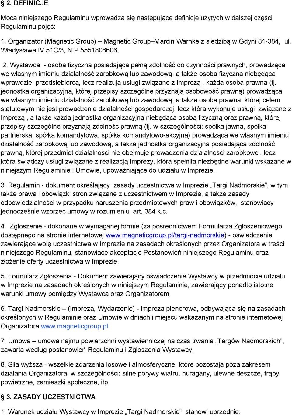 Wystawca - osoba fizyczna posiadająca pełną zdolność do czynności prawnych, prowadząca we własnym imieniu działalność zarobkową lub zawodową, a także osoba fizyczna niebędąca wprawdzie