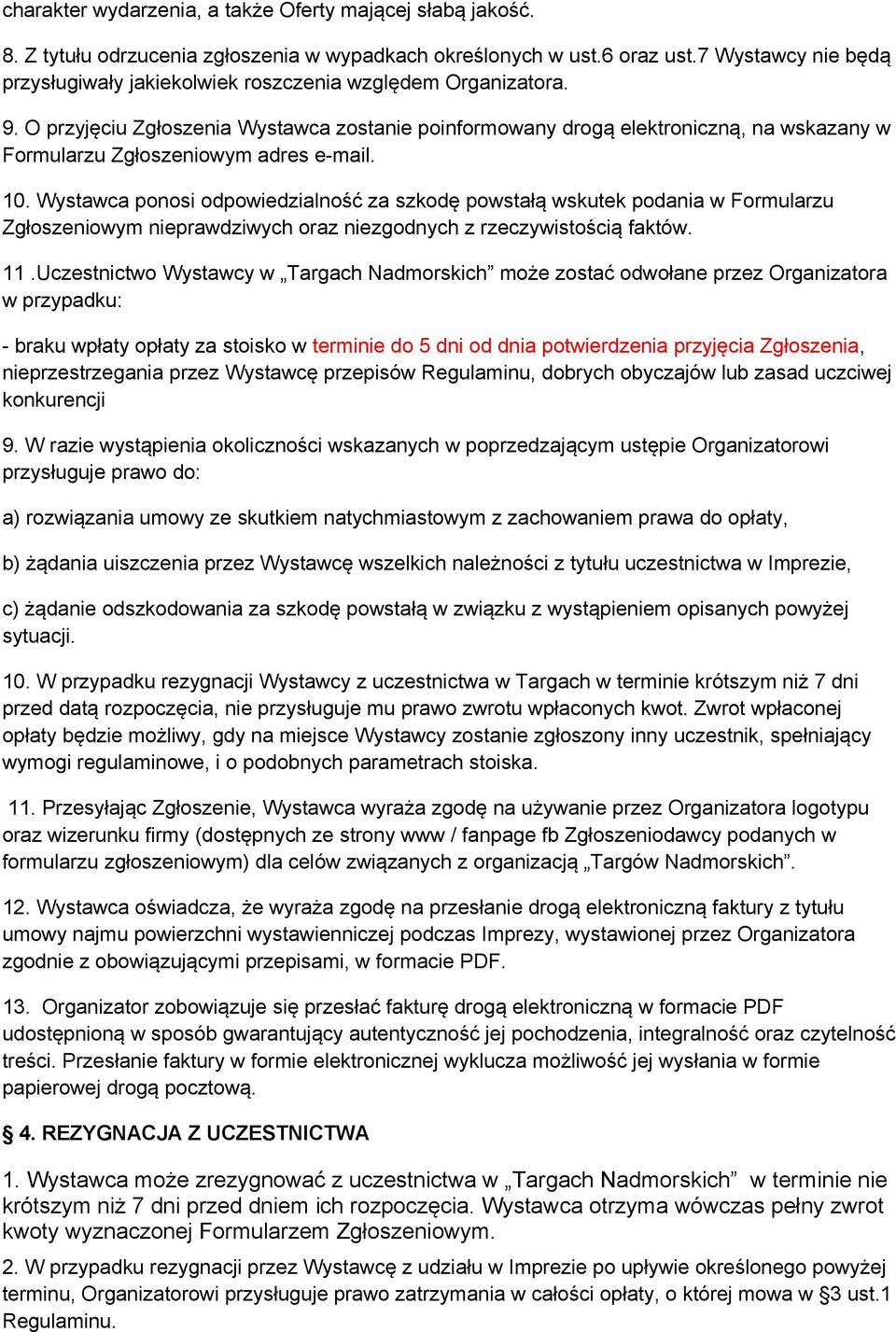 O przyjęciu Zgłoszenia Wystawca zostanie poinformowany drogą elektroniczną, na wskazany w Formularzu Zgłoszeniowym adres e-mail. 10.