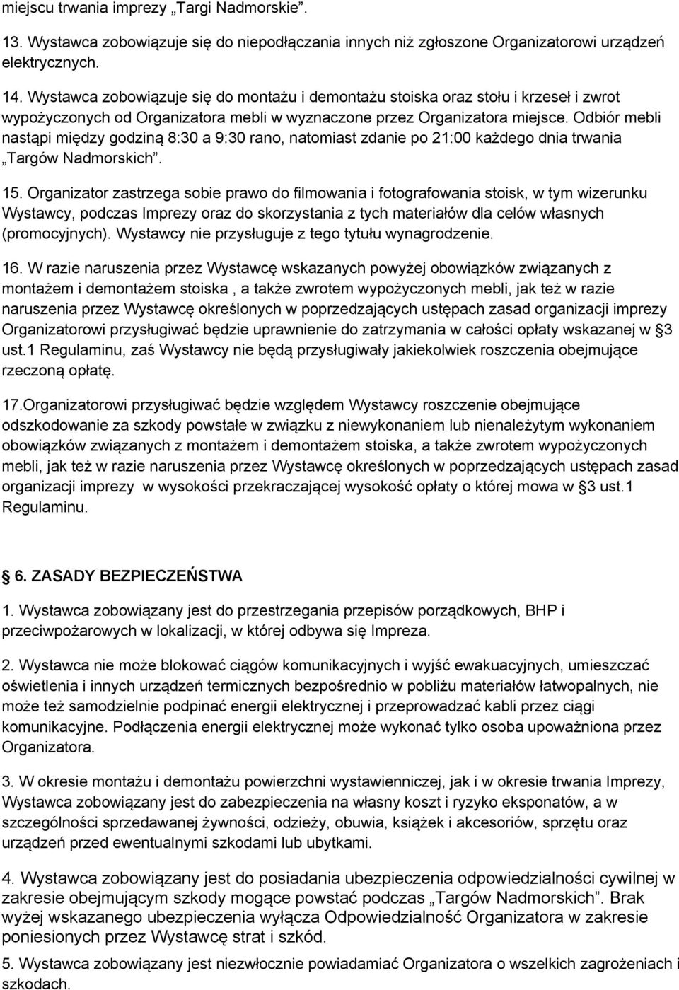 Odbiór mebli nastąpi między godziną 8:30 a 9:30 rano, natomiast zdanie po 21:00 każdego dnia trwania Targów Nadmorskich. 15.
