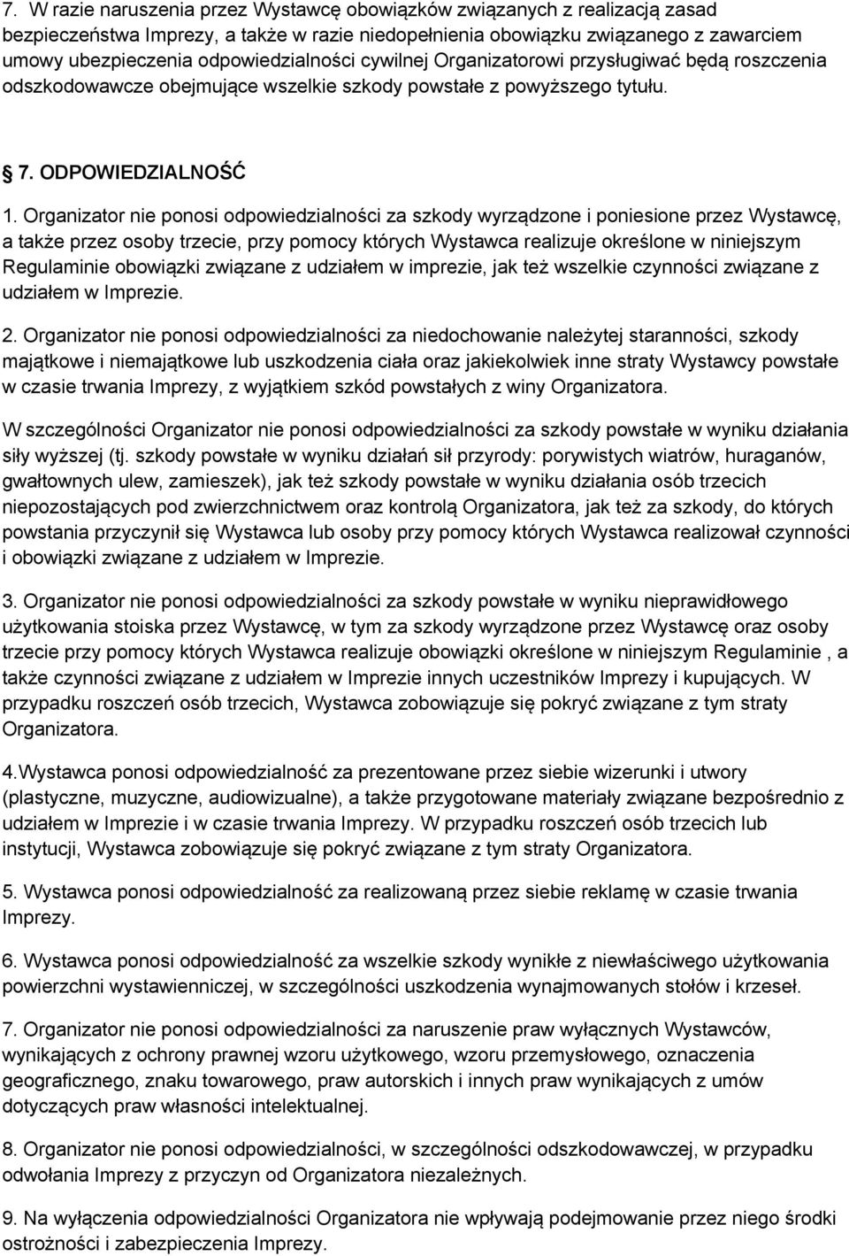 Organizator nie ponosi odpowiedzialności za szkody wyrządzone i poniesione przez Wystawcę, a także przez osoby trzecie, przy pomocy których Wystawca realizuje określone w niniejszym Regulaminie