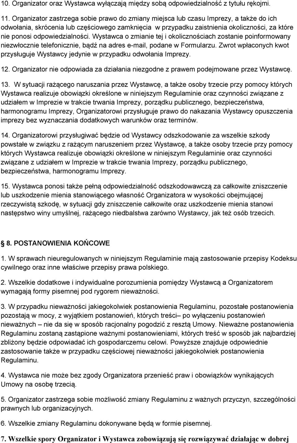 odpowiedzialności. Wystawca o zmianie tej i okolicznościach zostanie poinformowany niezwłocznie telefonicznie, bądź na adres e-mail, podane w Formularzu.