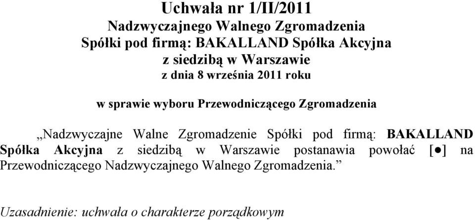 firmą: BAKALLAND Spółka Akcyjna postanawia powołać [ ] na