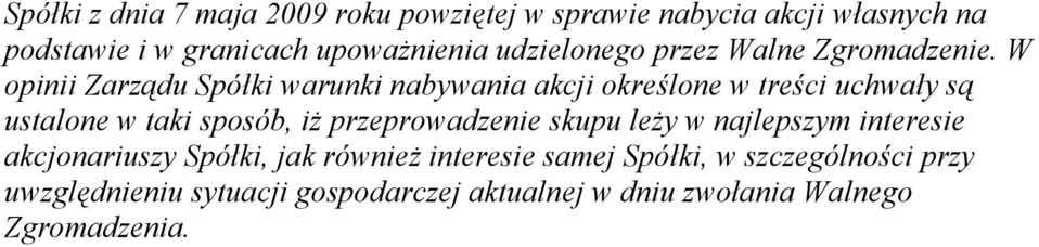 W opinii Zarządu Spółki warunki nabywania akcji określone w treści uchwały są ustalone w taki sposób, iż