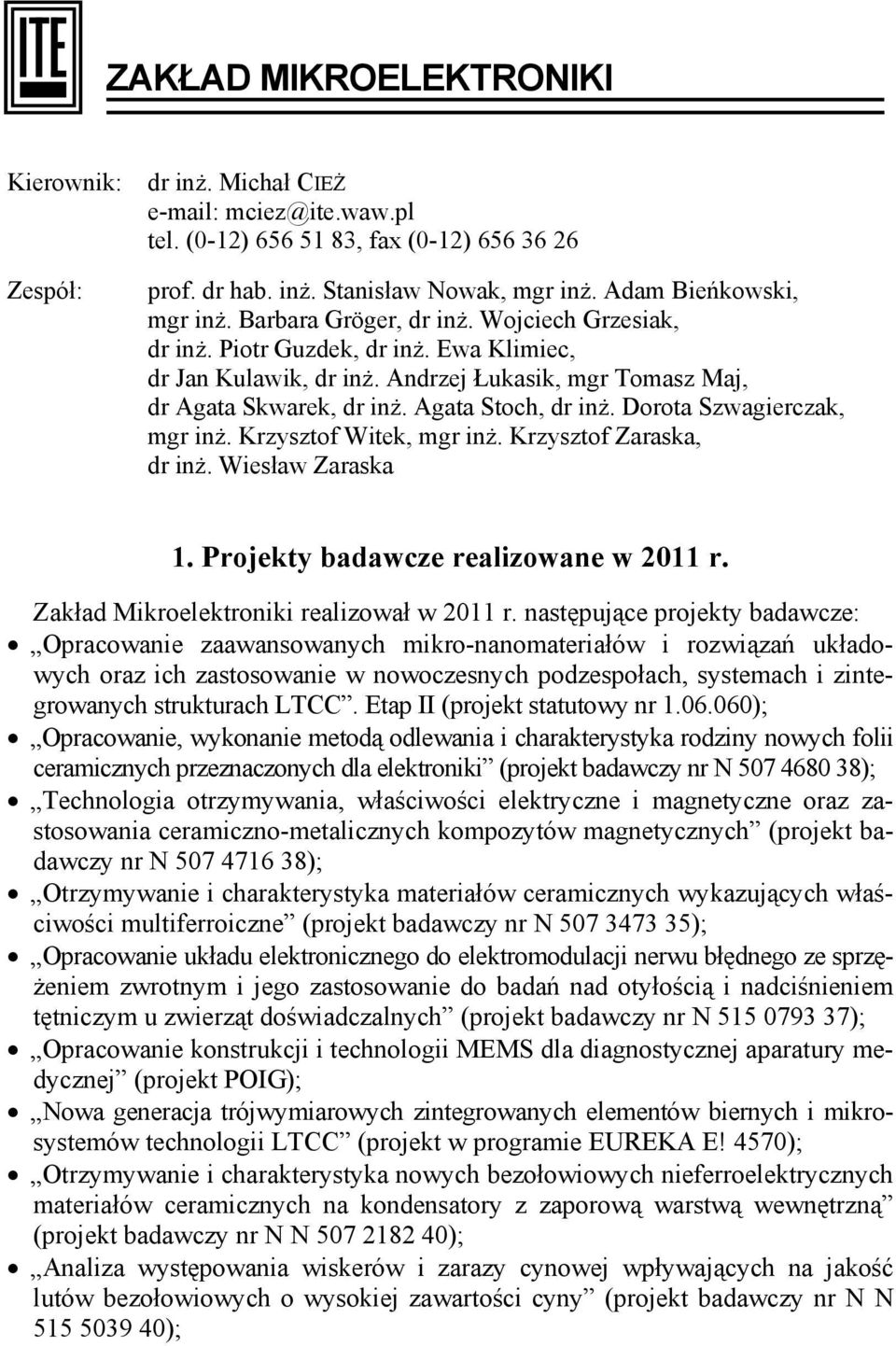 Agata Stoch, dr inż. Dorota Szwagierczak, mgr inż. Krzysztof Witek, mgr inż. Krzysztof Zaraska, dr inż. Wiesław Zaraska 1. Projekty badawcze realizowane w 2011 r.