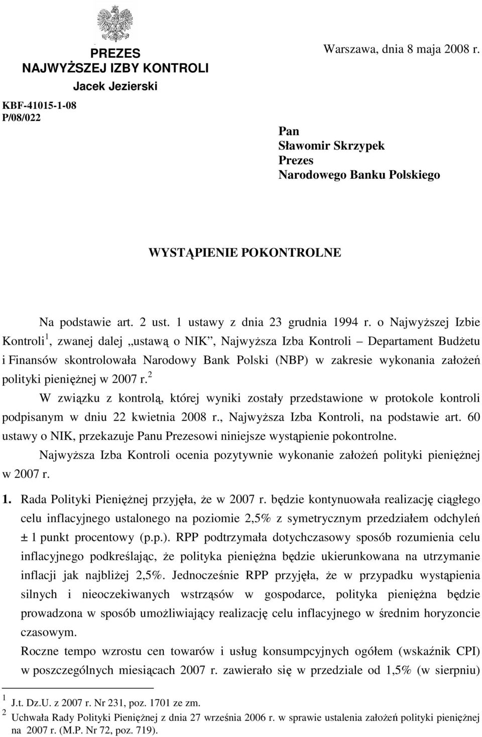 o NajwyŜszej Izbie Kontroli 1, zwanej dalej ustawą o NIK, NajwyŜsza Izba Kontroli Departament BudŜetu i Finansów skontrolowała Narodowy Bank Polski (NBP) w zakresie wykonania załoŝeń polityki