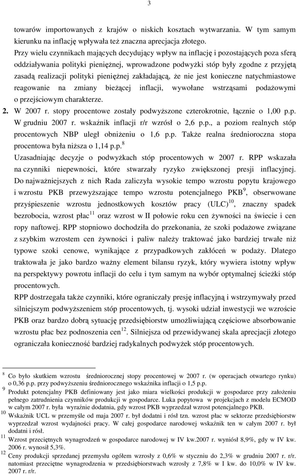 pienięŝnej zakładającą, Ŝe nie jest konieczne natychmiastowe reagowanie na zmiany bieŝącej inflacji, wywołane wstrząsami podaŝowymi o przejściowym charakterze. 2. W 2007 r.