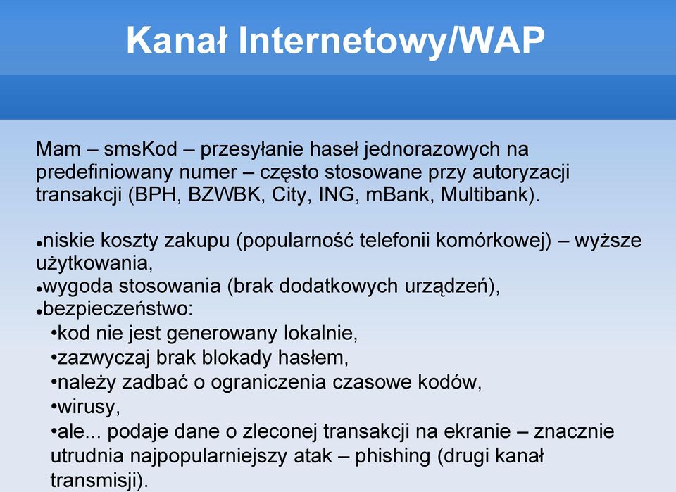 niskie koszty zakupu (popularność telefonii komórkowej) wyższe użytkowania, wygoda stosowania (brak dodatkowych urządzeń), bezpieczeństwo: