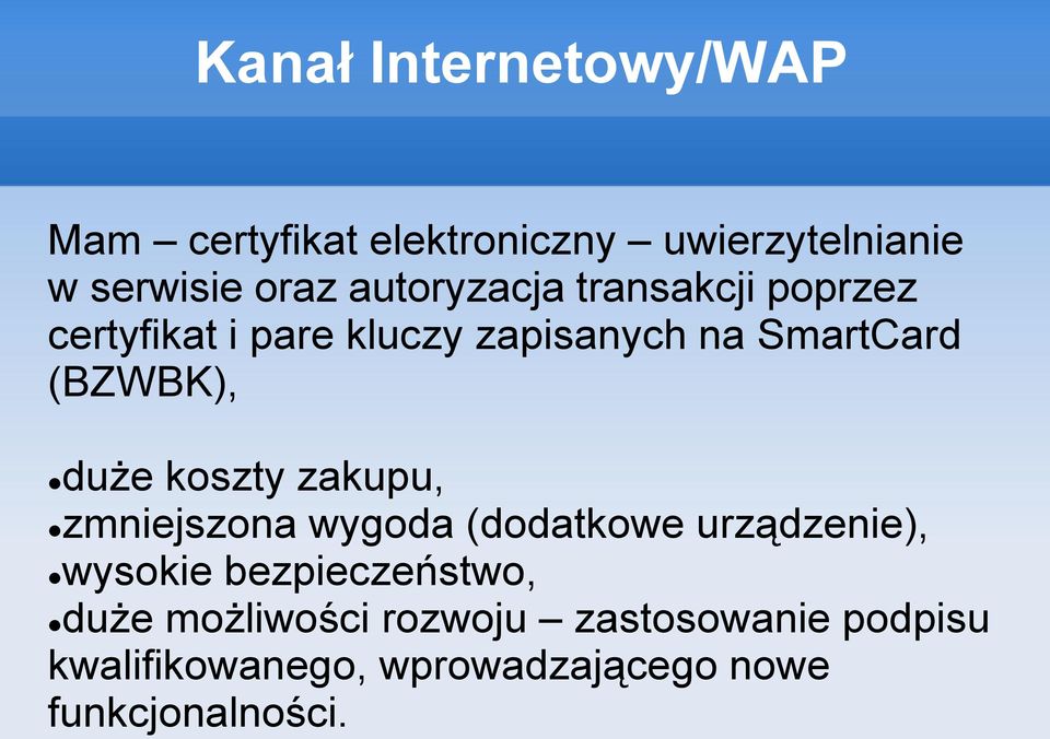 duże koszty zakupu, zmniejszona wygoda (dodatkowe urządzenie), wysokie bezpieczeństwo,