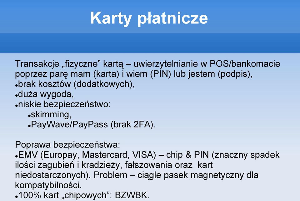 Poprawa bezpieczeństwa: EMV (Europay, Mastercard, VISA) chip & PIN (znaczny spadek ilości zagubień i kradzieży,