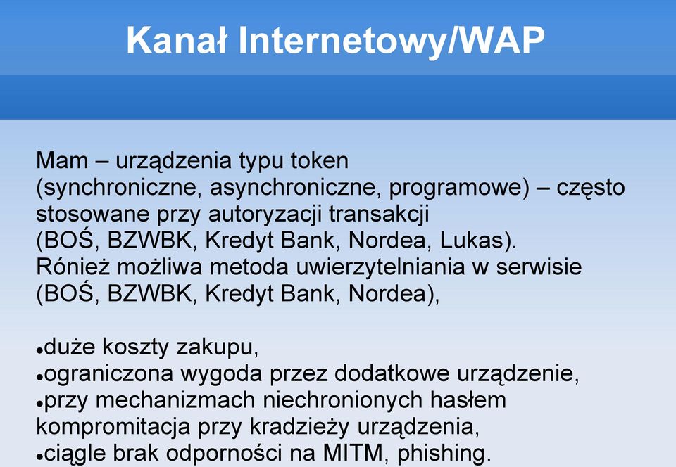 Rónież możliwa metoda uwierzytelniania w serwisie (BOŚ, BZWBK, Kredyt Bank, Nordea), duże koszty zakupu,