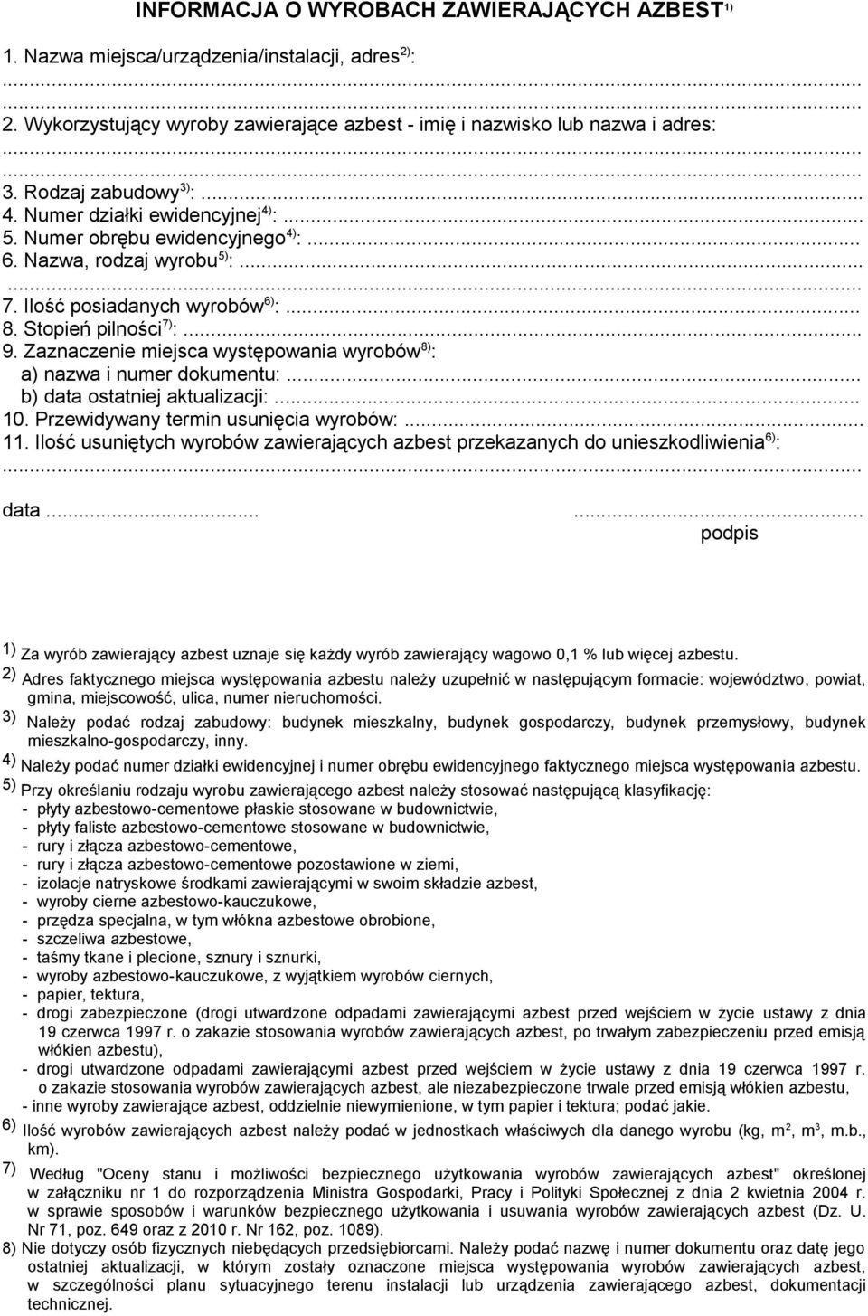 Zaznaczenie miejsca występowania wyrobów 8) : a) nazwa i numer dokumentu:... b) data ostatniej aktualizacji:... 10. Przewidywany termin usunięcia wyrobów:... 11.