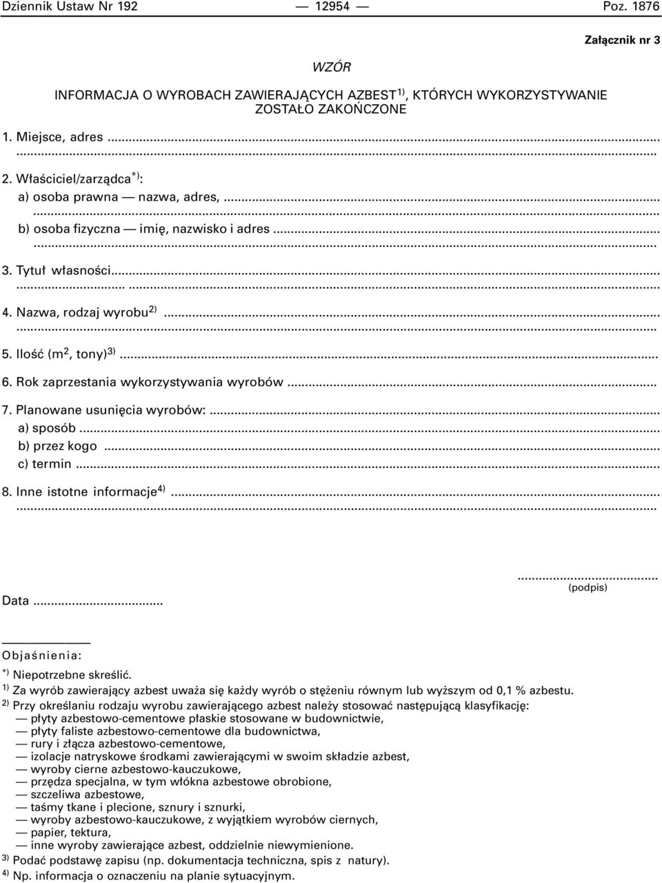Rok zaprzestania wykorzystywania wyrobów... 7. Planowane usuni cia wyrobów:... a) sposób... b) przez kogo... c) termin... 8. Inne istotne informacje 4)... Data.
