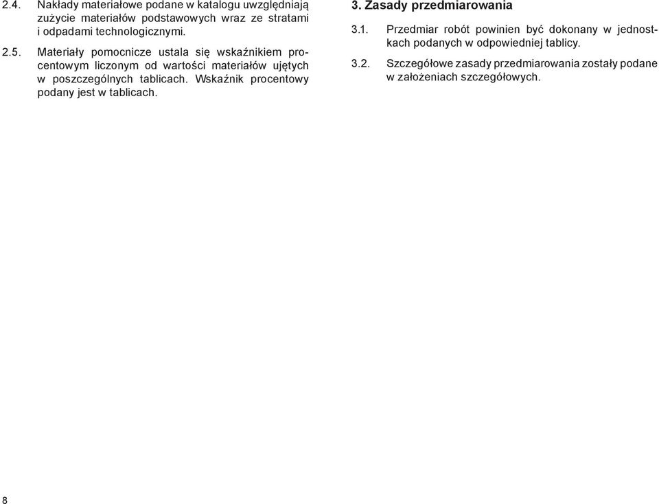 Materiały pomocnicze ustala się wskaźnikiem procentowym liczonym od wartości materiałów ujętych w poszczególnych tablicach.