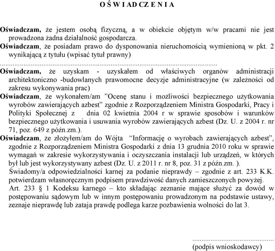 .. Oświadczam, że uzyskam - uzyskałem od właściwych organów administracji architektoniczno -budowlanych prawomocne decyzje administracyjne (w zależności od zakresu wykonywania prac) Oświadczam, że