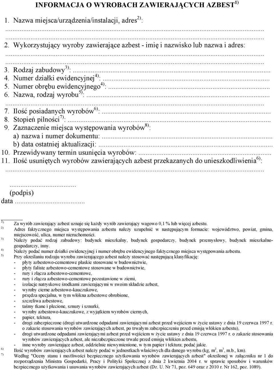 Zaznaczenie miejsca występowania wyrobów 8) : a) nazwa i numer dokumentu:... b) data ostatniej aktualizacji:... 10. Przewidywany termin usunięcia wyrobów:... 11.