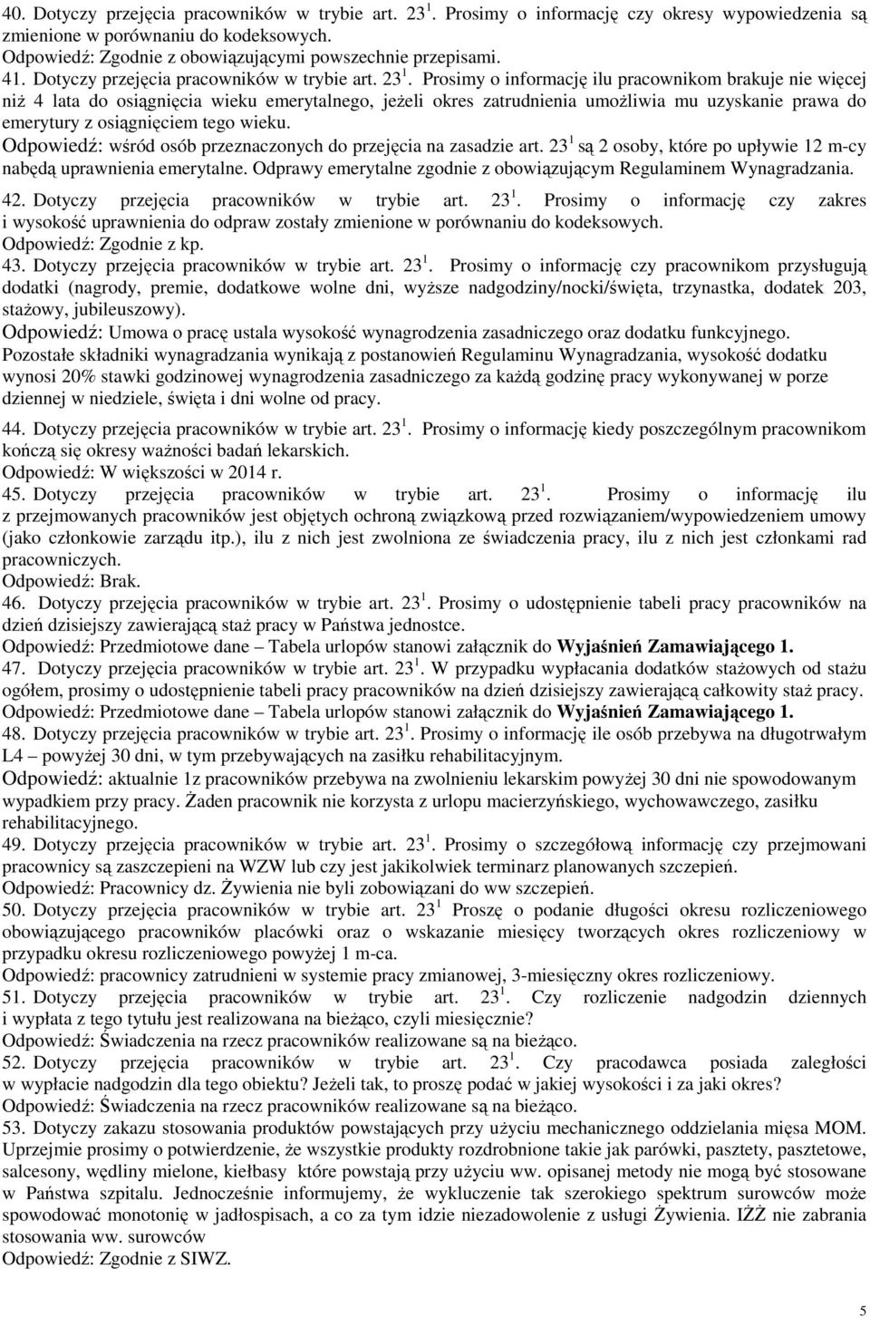 Prosimy o informację ilu pracownikom brakuje nie więcej niŝ 4 lata do osiągnięcia wieku emerytalnego, jeŝeli okres zatrudnienia umoŝliwia mu uzyskanie prawa do emerytury z osiągnięciem tego wieku.