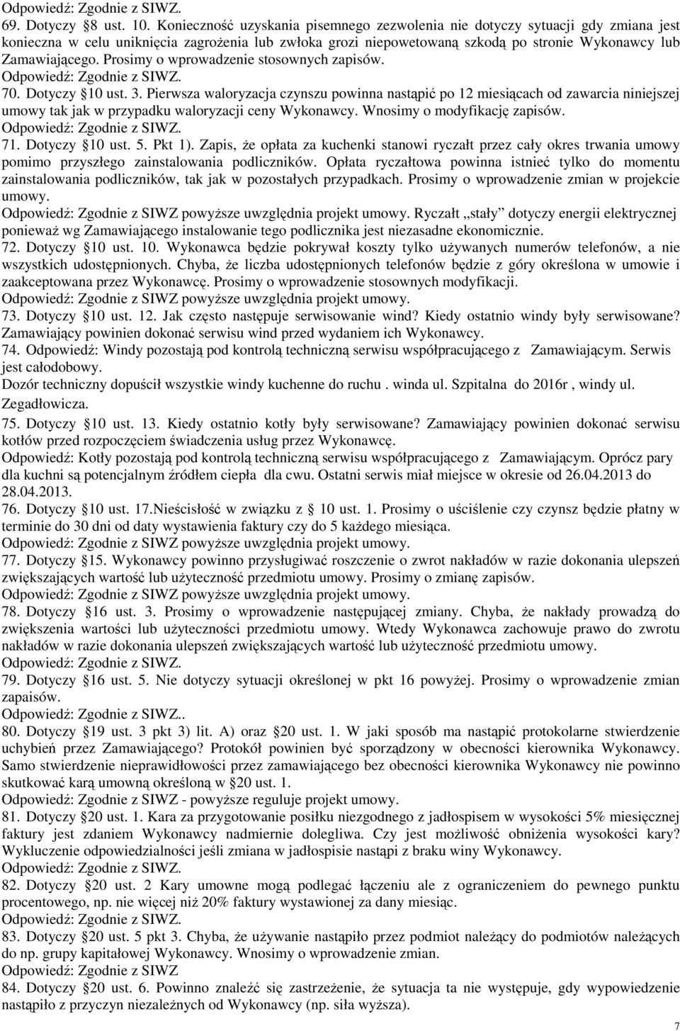 Prosimy o wprowadzenie stosownych zapisów. 70. Dotyczy 10 ust. 3.