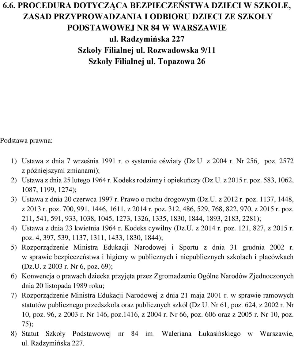 2572 z późniejszymi zmianami); 2) Ustawa z dnia 25 lutego 1964 r. Kodeks rodzinny i opiekuńczy (Dz.U. z 2015 r. poz. 583, 1062, 1087, 1199, 1274); 3) Ustawa z dnia 20 czerwca 1997 r.