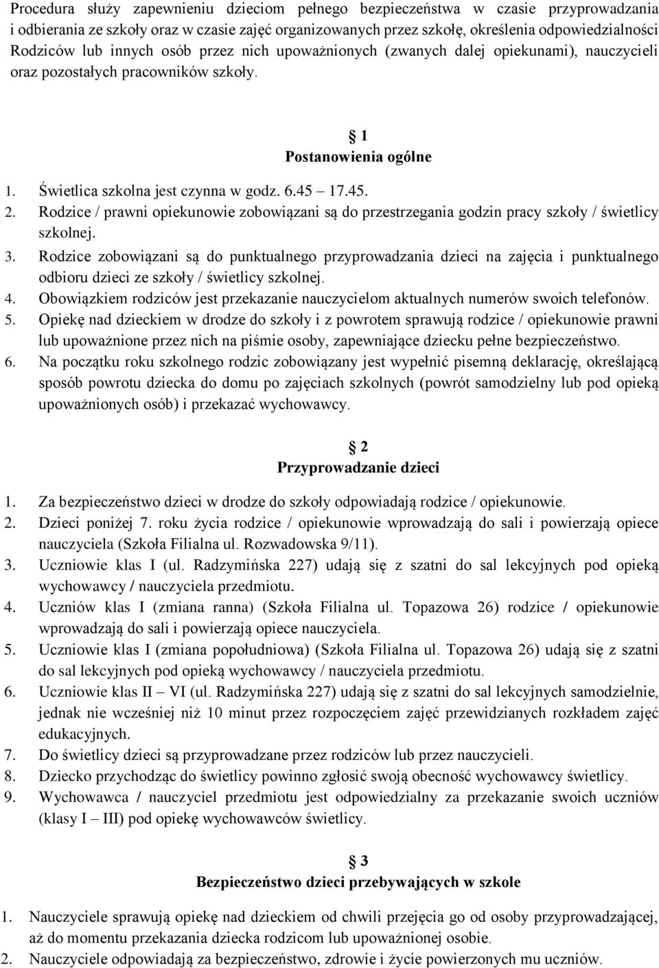 Rodzice / prawni opiekunowie zobowiązani są do przestrzegania godzin pracy szkoły / świetlicy szkolnej. 3.