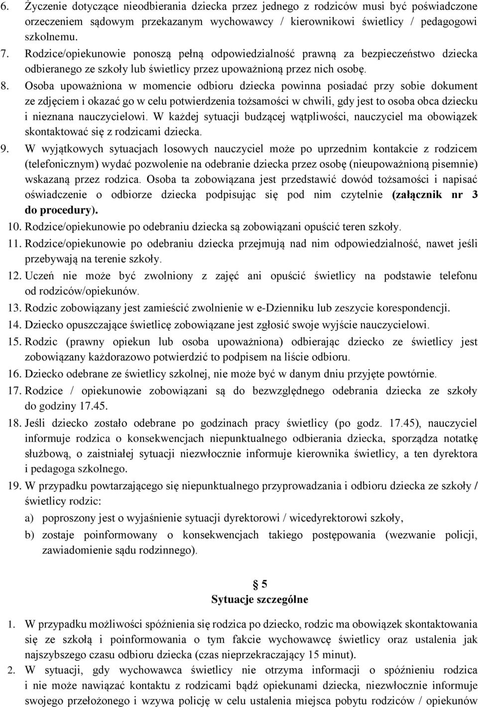 Osoba upoważniona w momencie odbioru dziecka powinna posiadać przy sobie dokument ze zdjęciem i okazać go w celu potwierdzenia tożsamości w chwili, gdy jest to osoba obca dziecku i nieznana