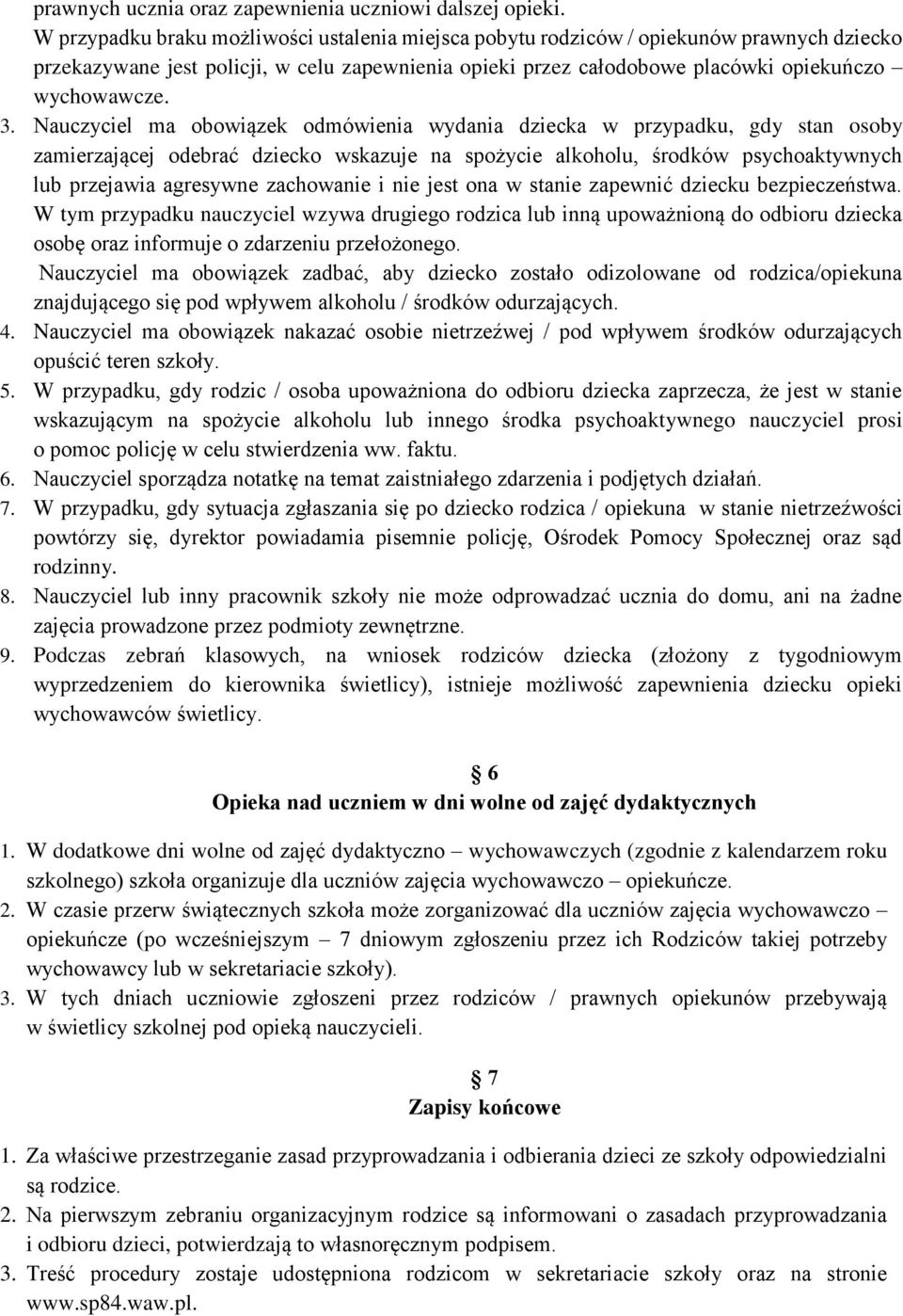 Nauczyciel ma obowiązek odmówienia wydania dziecka w przypadku, gdy stan osoby zamierzającej odebrać dziecko wskazuje na spożycie alkoholu, środków psychoaktywnych lub przejawia agresywne zachowanie