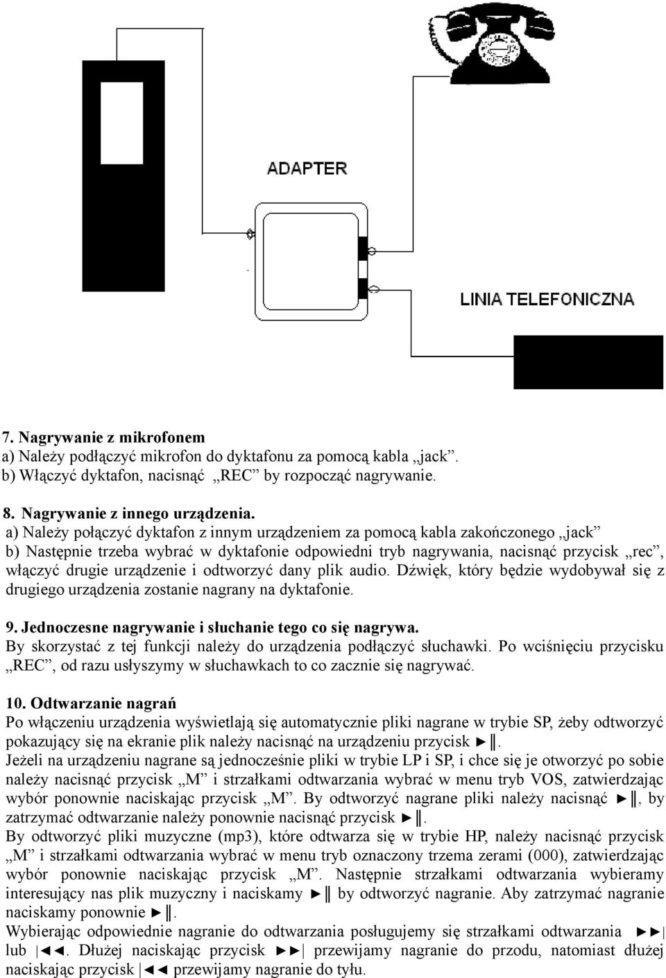 i odtworzyć dany plik audio. Dźwięk, który będzie wydobywał się z drugiego urządzenia zostanie nagrany na dyktafonie. 9. Jednoczesne nagrywanie i słuchanie tego co się nagrywa.