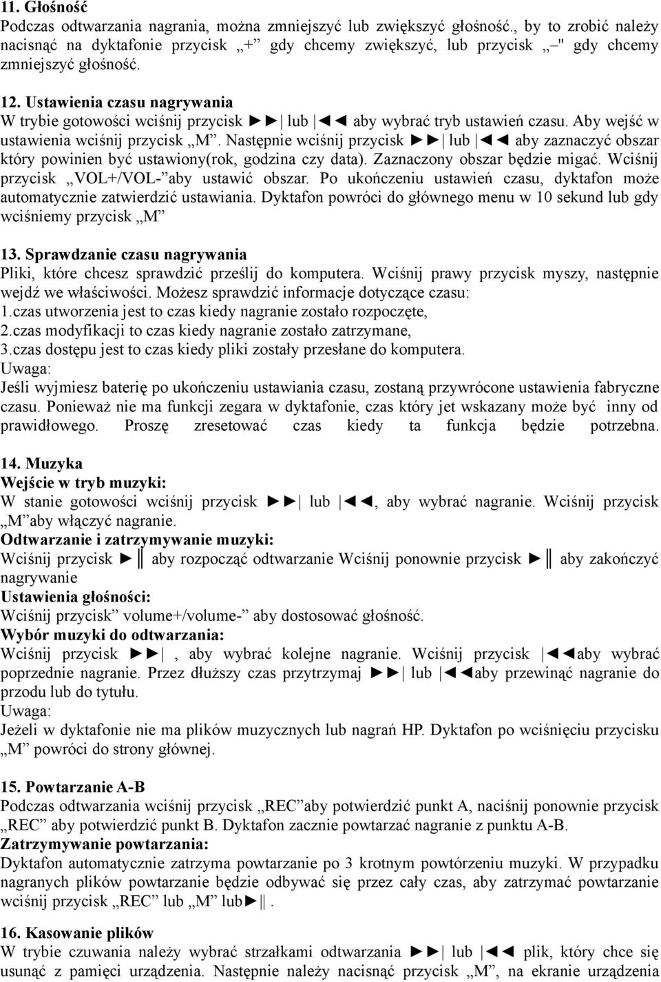 Ustawienia czasu nagrywania W trybie gotowości wciśnij przycisk lub aby wybrać tryb ustawień czasu. Aby wejść w ustawienia wciśnij przycisk M.