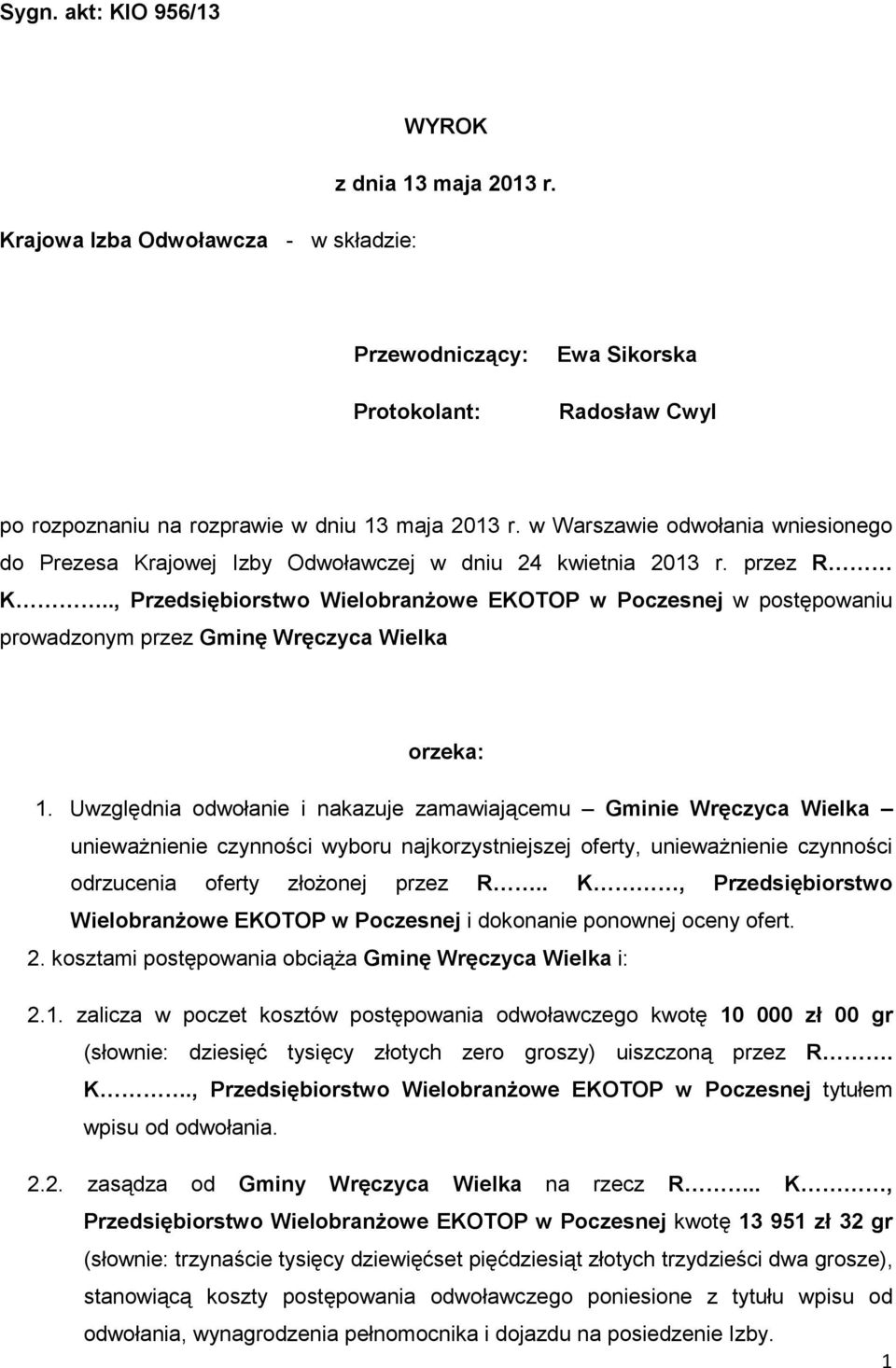 ., Przedsiębiorstwo WielobranŜowe EKOTOP w Poczesnej w postępowaniu prowadzonym przez Gminę Wręczyca Wielka orzeka: 1.