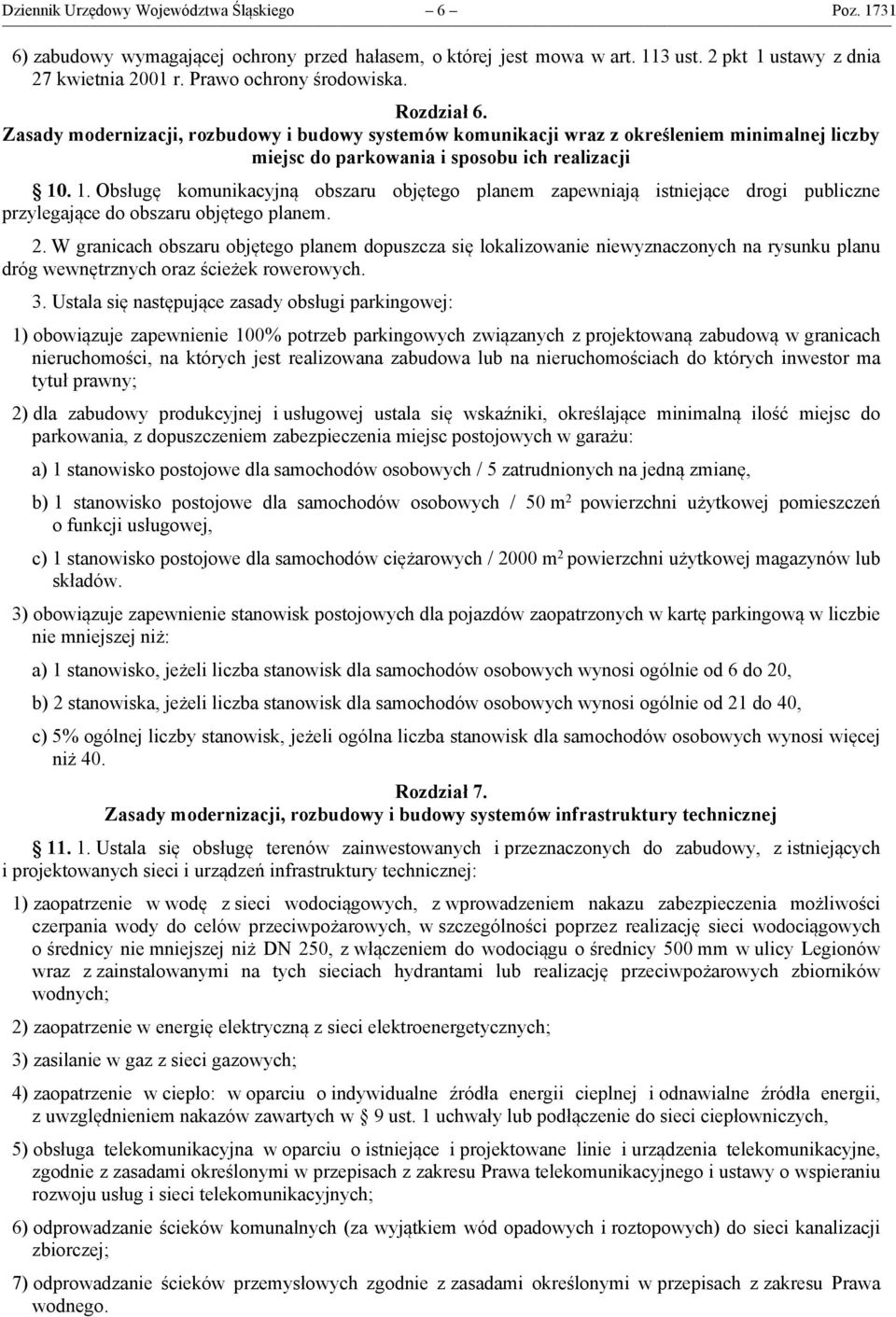 . 1. Obsługę komunikacyjną obszaru objętego planem zapewniają istniejące drogi publiczne przylegające do obszaru objętego planem. 2.