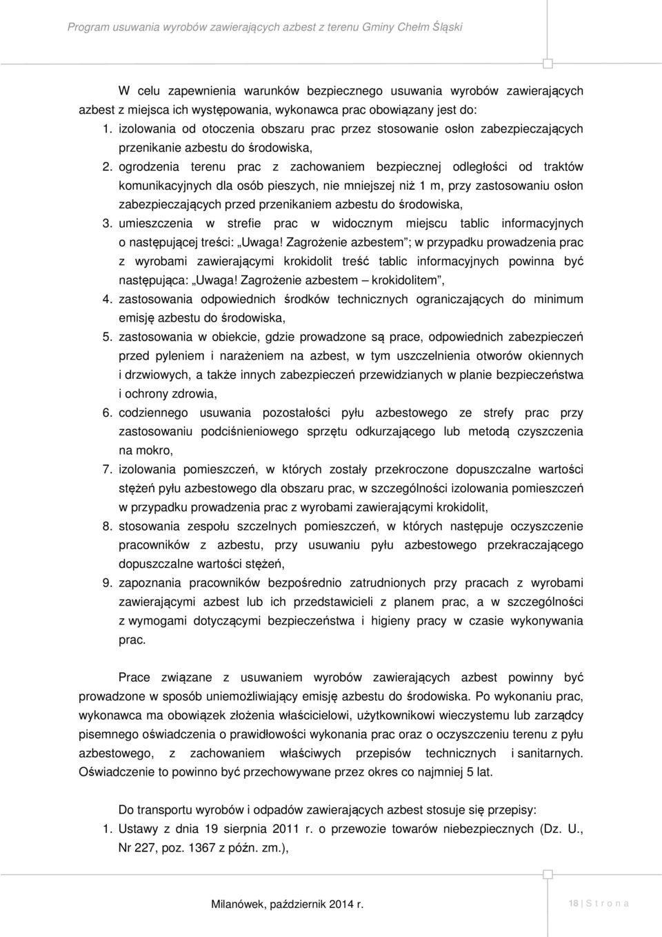 ogrodzenia terenu prac z zachowaniem bezpiecznej odległości od traktów komunikacyjnych dla osób pieszych, nie mniejszej niż 1 m, przy zastosowaniu osłon zabezpieczających przed przenikaniem azbestu