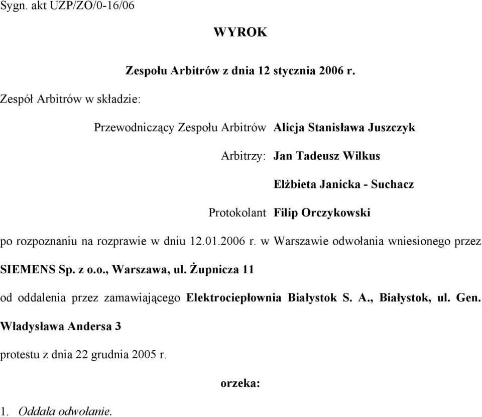 Suchacz Protokolant Filip Orczykowski po rozpoznaniu na rozprawie w dniu 12.01.2006 r. w Warszawie odwołania wniesionego przez SIEMENS Sp.