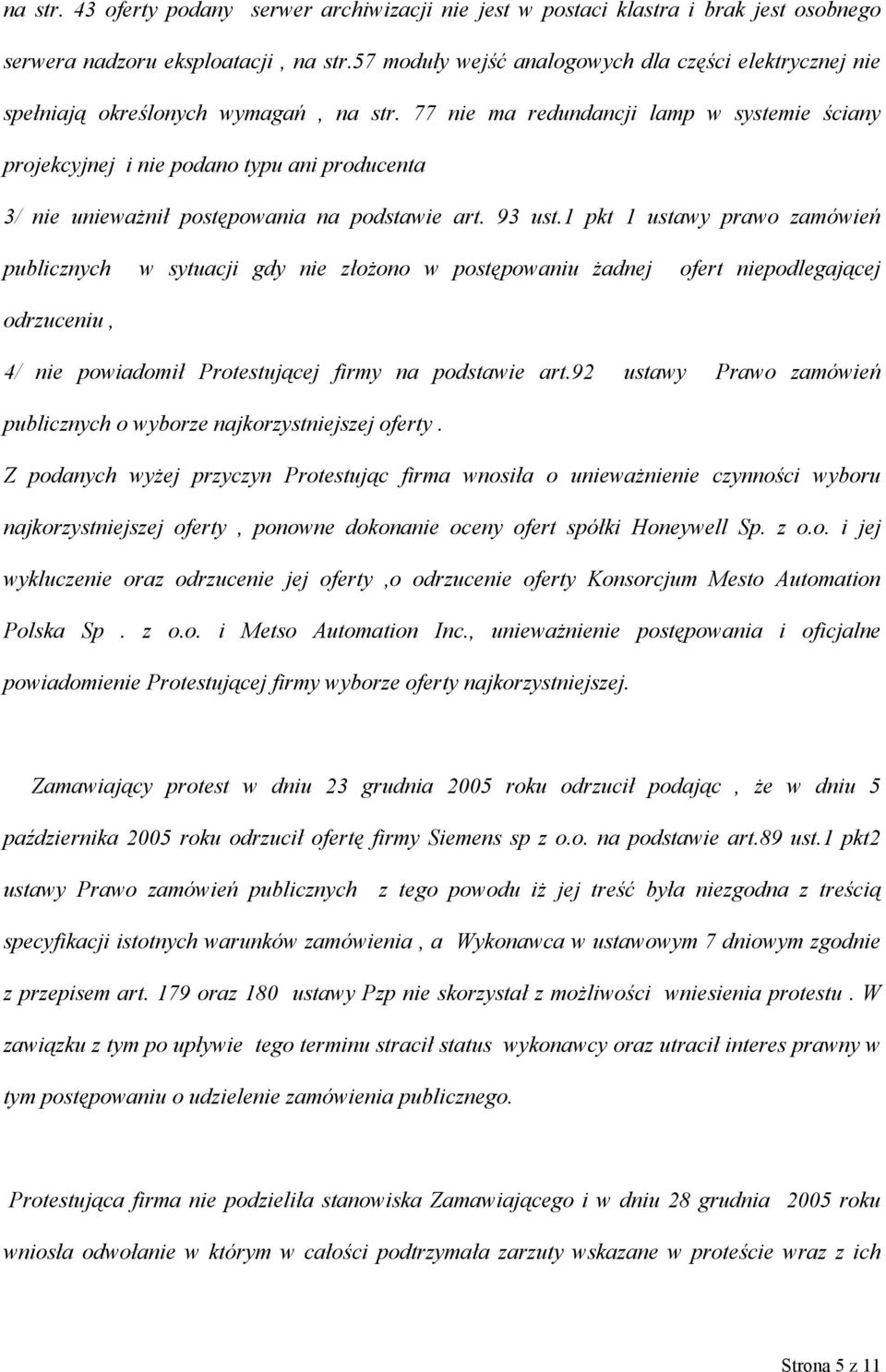 77 nie ma redundancji lamp w systemie ściany projekcyjnej i nie podano typu ani producenta 3/ nie unieważnił postępowania na podstawie art. 93 ust.