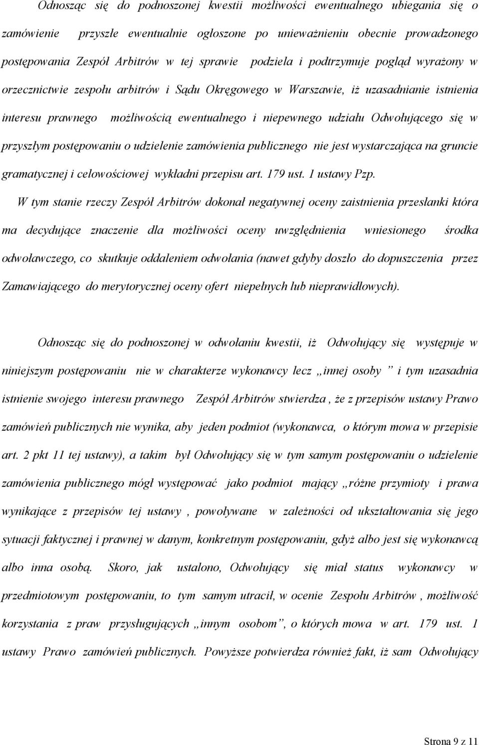 Odwołującego się w przyszłym postępowaniu o udzielenie zamówienia publicznego nie jest wystarczająca na gruncie gramatycznej i celowościowej wykładni przepisu art. 179 ust. 1 ustawy Pzp.