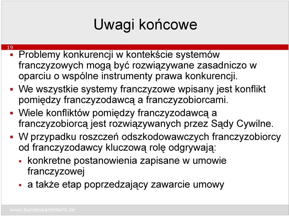 Wiele konfliktów pomiędzy franczyzodawcą a franczyzobiorcą jest rozwiązywanych przez Sądy Cywilne.