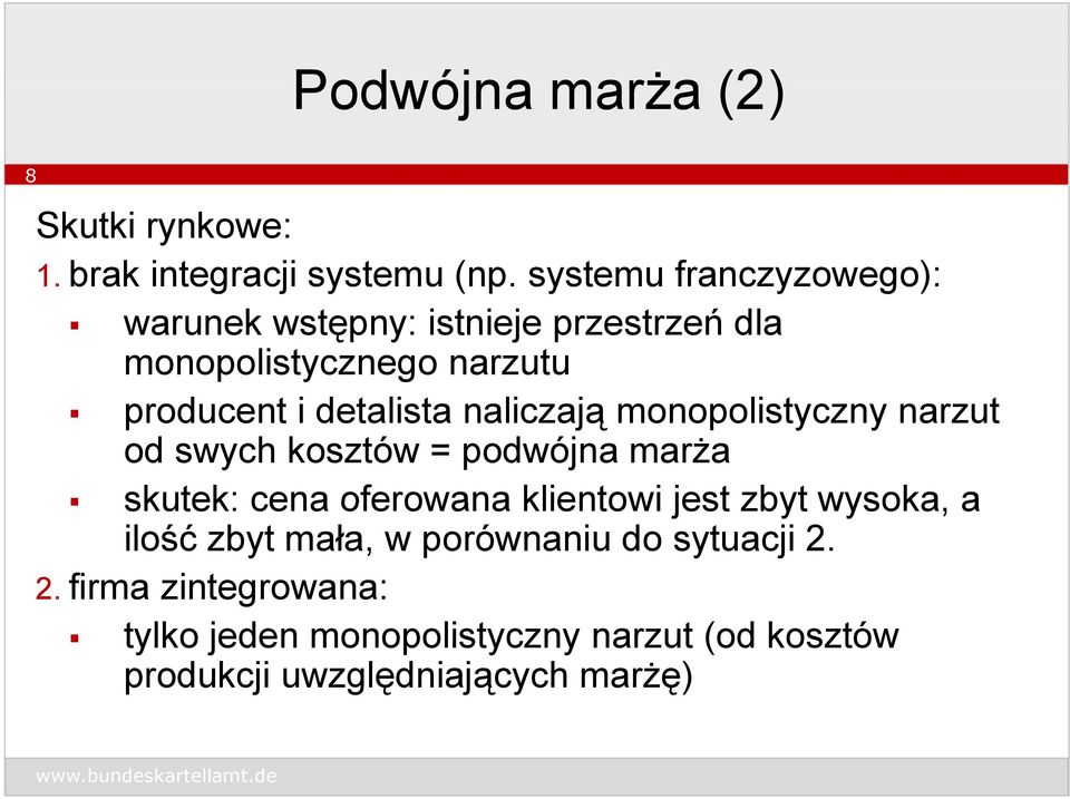 t naliczają monopolistyczny narzut od swych kosztów = podwójna marża skutek: cena oferowana klientowi jest zbyt