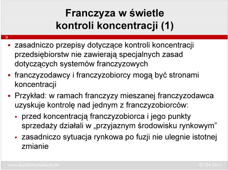 ramach franczyzy mieszanej franczyzodawca uzyskuje kontrolę nad jednym z franczyzobiorców: przed koncentracją franczyzobiorca i jego