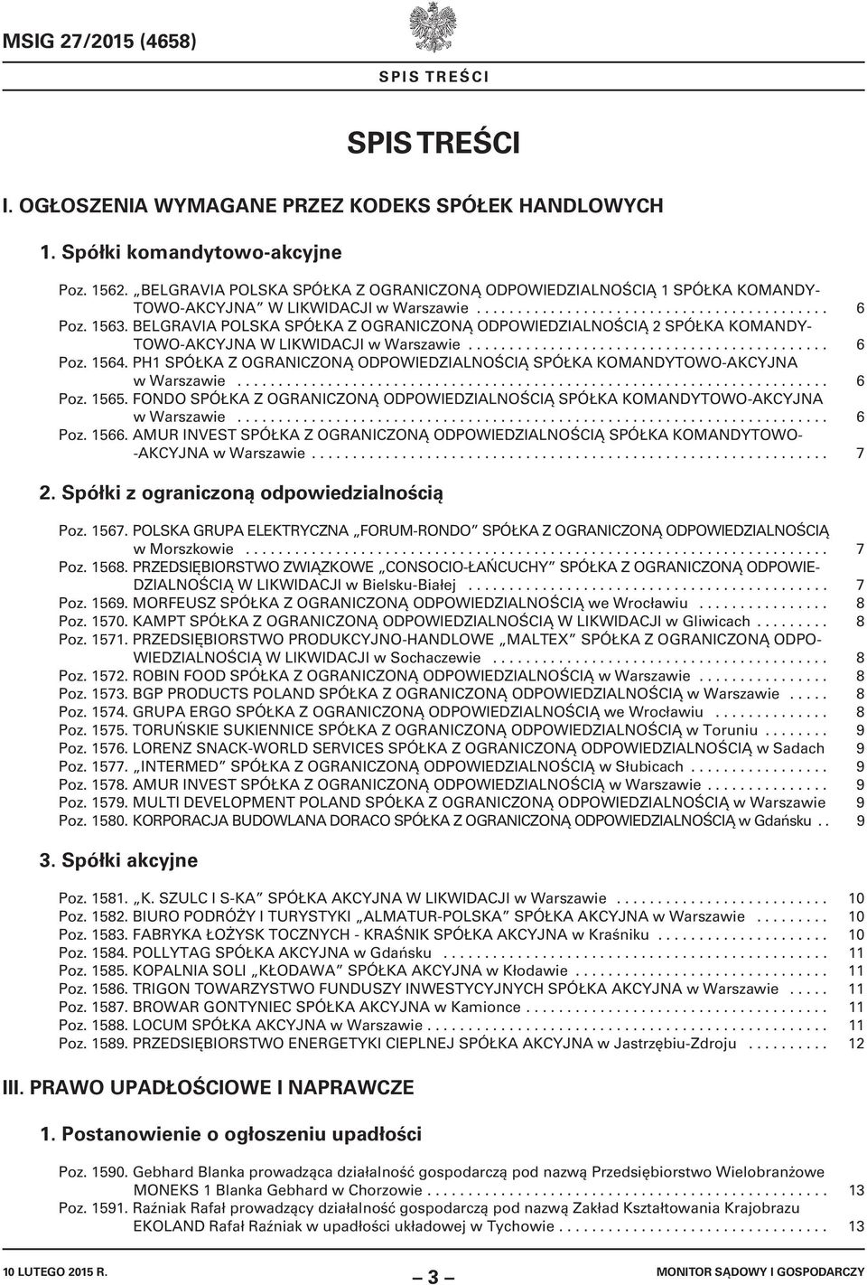 BELGRAVIA POLSKA SPÓŁKA Z OGRANICZONĄ ODPOWIEDZIALNOŚCIĄ 2 SPÓŁKA KOMANDY- TOWO-AKCYJNA W LIKWIDACJI w Warszawie............................................ 6 Poz. 1564.