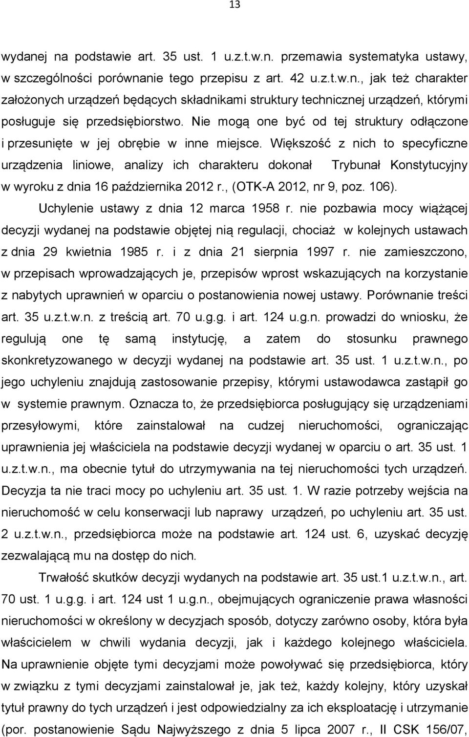 Większość z nich to specyficzne urządzenia liniowe, analizy ich charakteru dokonał Trybunał Konstytucyjny w wyroku z dnia 16 października 2012 r., (OTK-A 2012, nr 9, poz. 106).