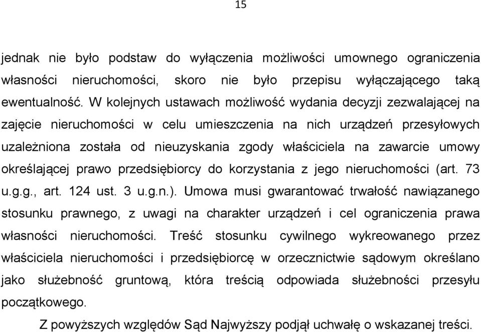 zawarcie umowy określającej prawo przedsiębiorcy do korzystania z jego nieruchomości (art. 73 u.g.g., art. 124 ust. 3 u.g.n.).