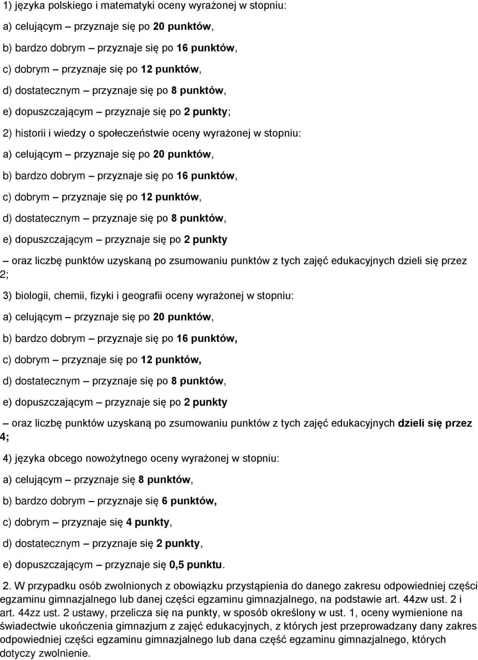 bardzo dobrym przyznaje się po 16 punktów, c) dobrym przyznaje się po 12 punktów, d) dostatecznym przyznaje się po 8 punktów, e) dopuszczającym przyznaje się po 2 punkty oraz liczbę punktów uzyskaną