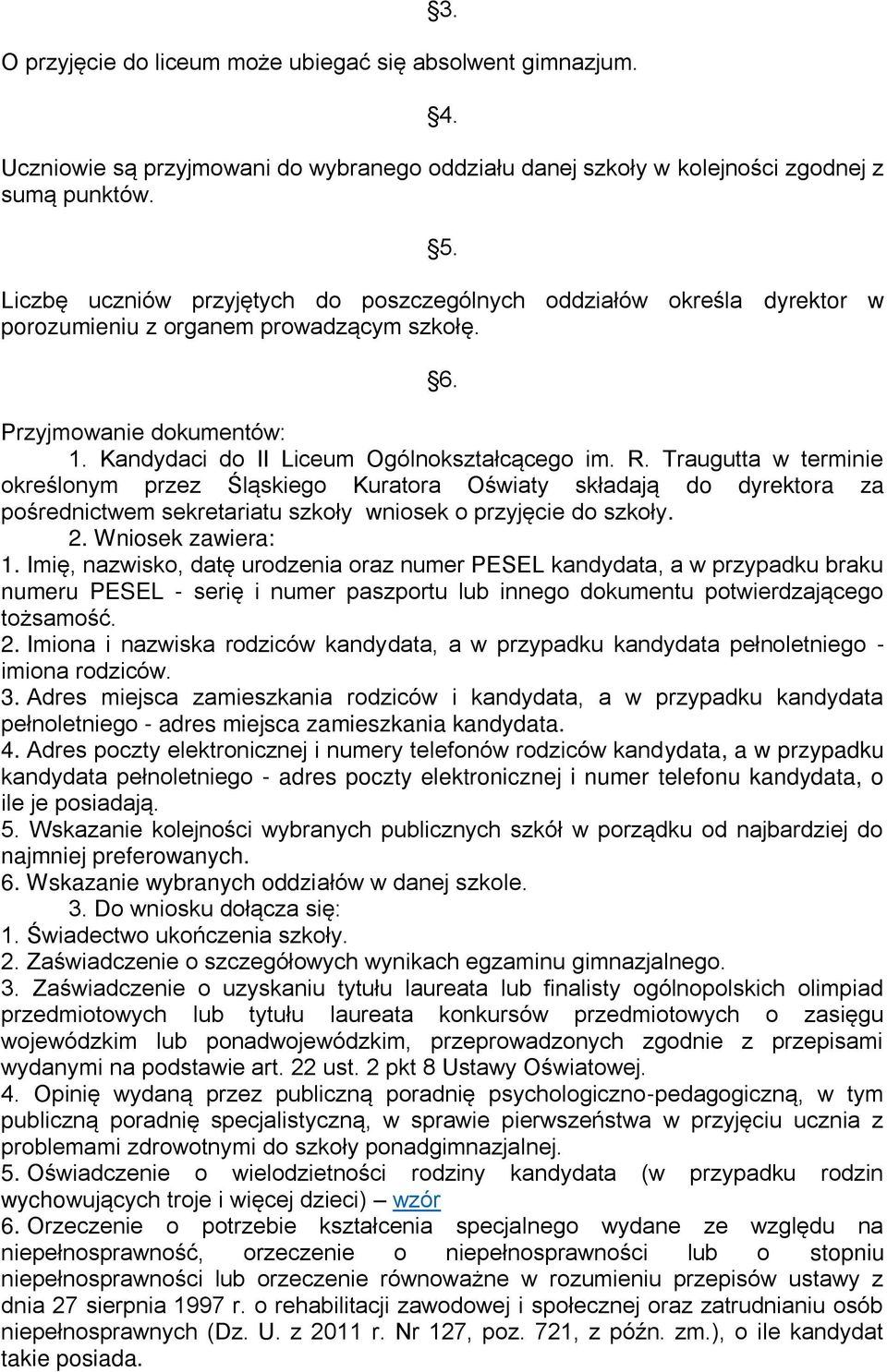 Traugutta w terminie określonym przez Śląskiego Kuratora Oświaty składają do dyrektora za pośrednictwem sekretariatu szkoły wniosek o przyjęcie do szkoły. 2. Wniosek zawiera: 1.