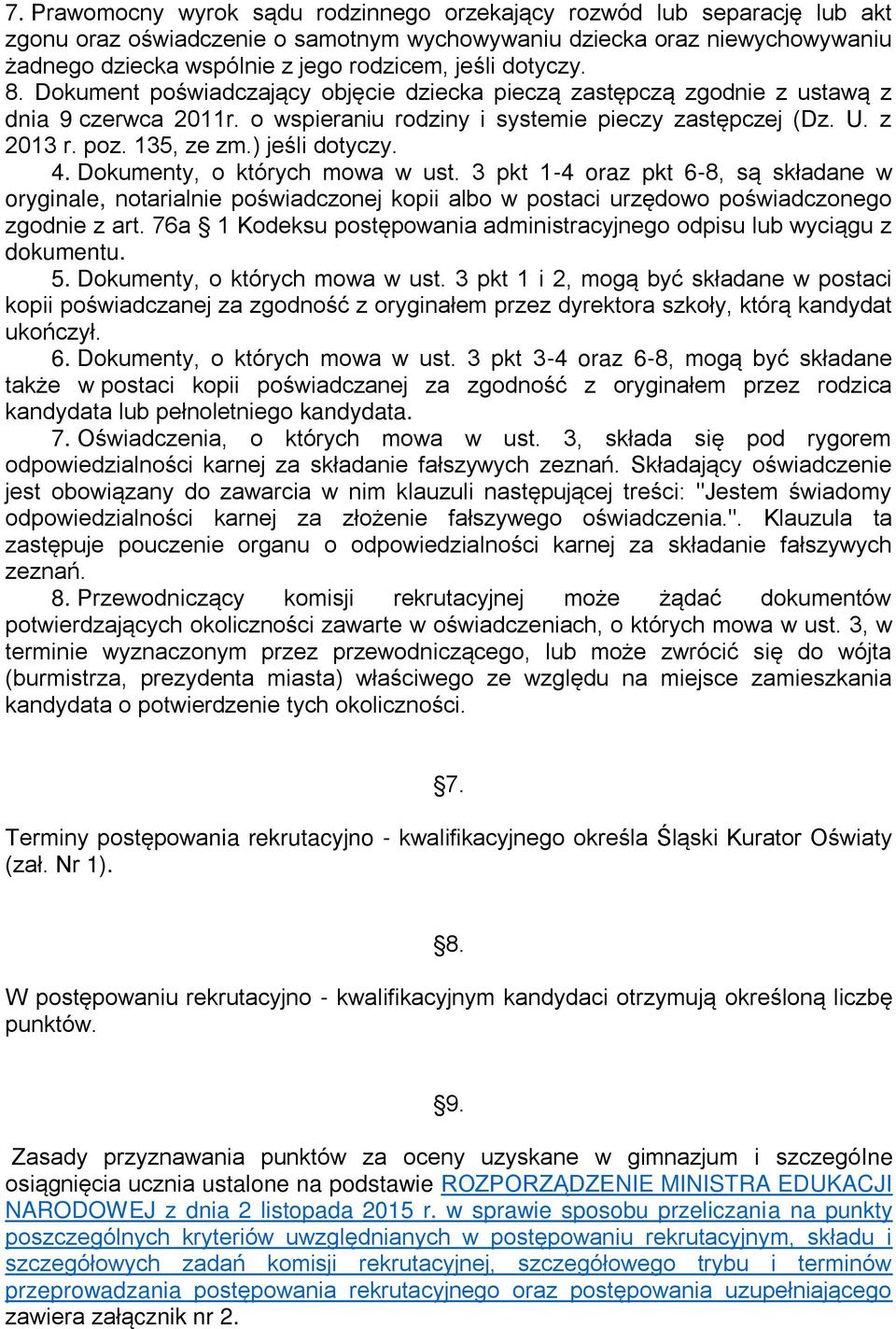 ) jeśli dotyczy. 4. Dokumenty, o których mowa w ust. 3 pkt 1-4 oraz pkt 6-8, są składane w oryginale, notarialnie poświadczonej kopii albo w postaci urzędowo poświadczonego zgodnie z art.