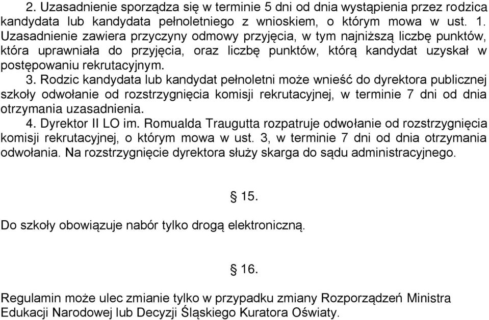 Rodzic kandydata lub kandydat pełnoletni może wnieść do dyrektora publicznej szkoły odwołanie od rozstrzygnięcia komisji rekrutacyjnej, w terminie 7 dni od dnia otrzymania uzasadnienia. 4.